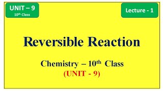 Reversible Reaction and Dynamic Equilibrium  Unit 9 Lecture 1Chemistry 10th Class [upl. by Enomaj]