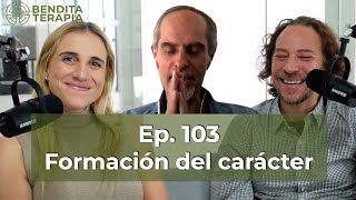 Bendita Terapia  Ep 103 Formación del carácter con Jorge Galindo [upl. by Odom]