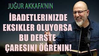 Uğur Akkafanın  İbadetlerinizde Eksikler Oluyorsa Bu Derste Çaresini Öğrenin [upl. by Nyleaj]