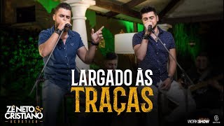 Zé Neto e Cristiano  LARGADO ÀS TRAÇAS  Zé Neto e Cristiano Acústico [upl. by Assirrac]