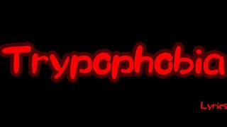 Trypophobia Lyrics [upl. by Lucina614]