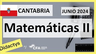 🚀MATEMÁTICAS II JUNIO 2024 ▶️ Examen Selectividad EBAU✔️CANTABRIA [upl. by Erej509]