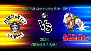 2024 RLB COMMUNITY U19  Div 1  GRAND FINAL  Moreton Bay Raiders Vs Wynnum Manly Seagulls [upl. by Epstein764]