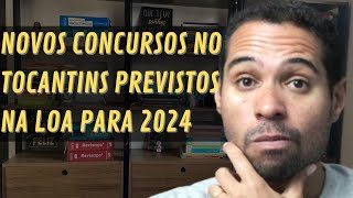 Concursos no Estado do Tocantins previstos na LOA Lei Orçamentária Anual para 2024 [upl. by Neomah]