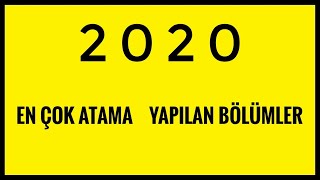 EN ÇOK ATAMA YAPILAN BÖLÜMLER  2020 EN KOLAY  EN ÇOK ATANAN BÖLÜMLERİN ATAMA PUANLARI KPSS 2020 [upl. by Ellemaj]