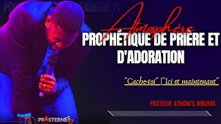 🎙ATMOSPHÈRE PROPHÉTIQUE DE PRIÈRE ET DADORATION CACHETOI amp ICI ET MAINTENANT PAST ATHOMS MBUMA [upl. by Haldis19]