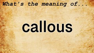 Callous Meaning  Definition of Callous [upl. by Heeley]