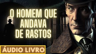 O Homem que Andava de Rastos Sherlock Holmes Case Book [upl. by Elehcor]