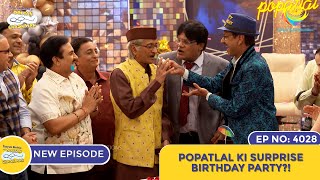 NEW Ep 4028  Popatlal Ki Surprise Birthday Party I Taarak Mehta Ka Ooltah Chashmah  तारक मेहता [upl. by Levitt318]