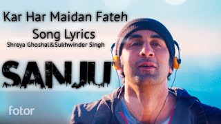 Kar Har Maidan Fateh SongLyrics Sanju  Shreya Ghoshal  Sukhwinder Singh [upl. by Erdnua]