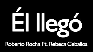 Él llegó  Roberto Rocha Ft Rebeca Ceballos [upl. by Marta350]