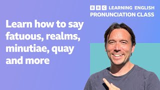 English pronunciation class How to pronounce fatuous realms minutiae quay and more [upl. by Konrad596]