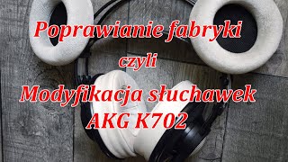 Poprawiamy fabrykę czyli modyfikacje słuchawek AKG K702 Odc35 [upl. by Lanam]