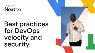 Best practices for DevOps velocity and security on Google Cloud [upl. by Arakihc]