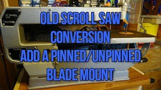 old woodworking scroll saw conversion add a pinned and unpinned blade mount [upl. by Briano774]