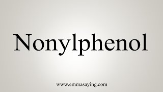 How To Say Nonylphenol [upl. by Zosema]