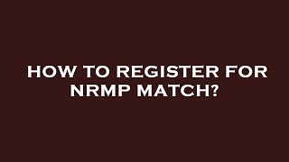 How to register for nrmp match [upl. by Dugan]