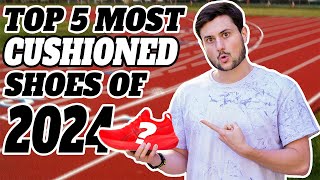 TOP 5 MOST CUSHIONED SHOES OF 2024 [upl. by Chimene701]