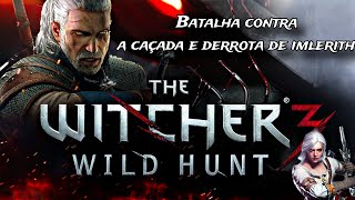 The Witcher 3 A Batalha contra a Caçada Selvagem e Imlerith [upl. by Damali828]