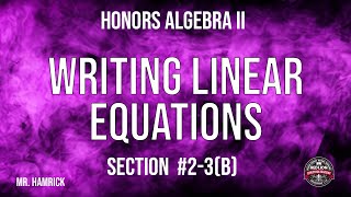 Honors Algebra II Section 23 b quotWriting Linear Equationsquot [upl. by Airbma570]