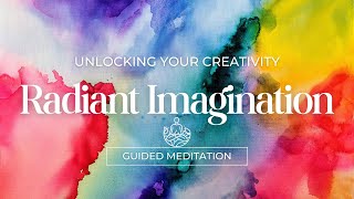 Radiant Imagination Unlock Your Creativity  Guided Meditation [upl. by Cimbura200]