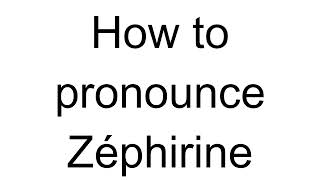 How to Pronounce Zéphirine French [upl. by Roderich]