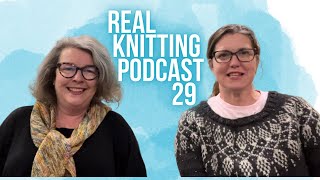 Real Knitting Podcast episode 29 [upl. by Hallett651]