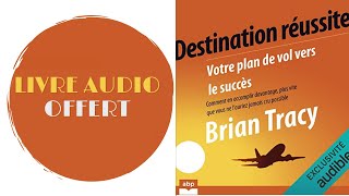 Livre Audio Offert Destination réussite Votre plan de vol vers le succès Brian Tracy [upl. by Aloise]