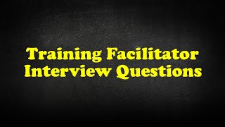 Training Facilitator Interview Questions [upl. by Halueb]