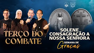 Terço do Combate  SOLENE CONSAGRAÇÃO A NOSSA SENHORA 2711 [upl. by Parthinia]