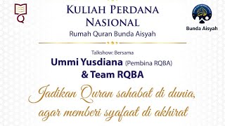 KULIAH PERDANA NASIONAL RQBA  JADIKAN QURAN SAHABAT DI DUNIA AGAR MEMBERIKAN SYAFAAT DI AKHIRAT [upl. by Asit814]