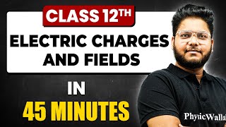 ELECTRIC CHARGES amp FIELDS in 45 Minutes  Physics Chapter 1  Full Chapter Revision  Class 12th [upl. by Suicul]