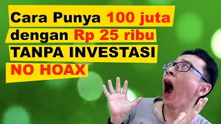 Cara Punya 100 Juta dengan 25 Ribu tanpa INVESTASI NO HOAX [upl. by Magen]