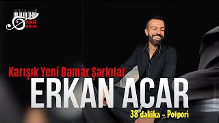 Erkan Acar  Karışık Yeni Damar Şarkılar  38 dakika Damar Şarkılar [upl. by Fifine204]