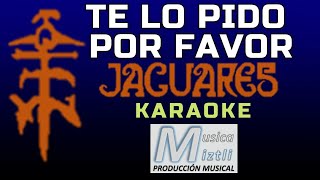 Te lo Pido Por Favor  Karaoke  JaguaresJ Gabriel [upl. by Ancell]