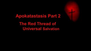 Apokatastasis Part 2 The Red Thread of Universal Salvation [upl. by Tlihcox]