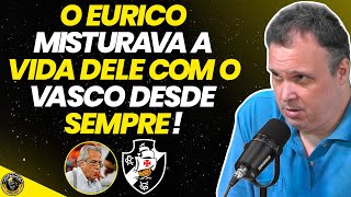 O ERRO DO EURICO FOI MISTURAR O VASCO COM A VIDA PESSOAL [upl. by Etra]