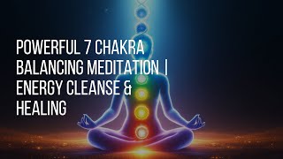 POWERFUL 7 Chakra Balancing Meditation  Energy Cleanse amp Healing [upl. by Nnylak923]