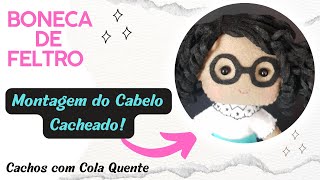 Cabelo Cacheado de Feltro com Cola Quente Com Molde Montagem dos cachinhos da Boneca de Feltro [upl. by Kaufmann]