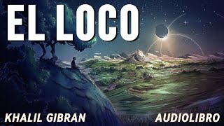 EL LOCO de Khalil Gibran AUDIOLIBRO COMPLETO en ESPAÑOL Un viaje de Desarrollo Espiritual [upl. by Nivlad450]