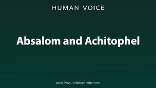 How To Pronounce Absalom and Achitophel [upl. by Lustig104]