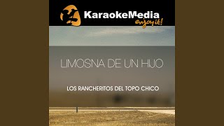 Limosna De Un Hijo Karaoke Version In The Style Of Los Rancheritos Del Topo Chico [upl. by Jacki]