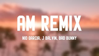 AM Remix  Nio Garcia J Balvin Bad Bunny Lyrics Version 🎁 [upl. by Ophelie]