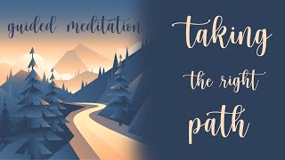 10 Minute Guided Meditation  Taking The Right Path [upl. by Calan]