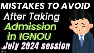 IGNOU New Students  AVOID THESE mistakes After Admission  Ignou July 2024 important video [upl. by Florie]