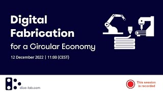 DiCE Lab Webinar Digital Fabrication for a Circular Economy [upl. by Katya563]