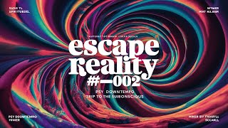 002 ESCAPE REALITY  Trip to the Subconscious DJ set Downtempo Psychedelic Trip mixed by escapall [upl. by Ashjian5]