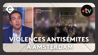 Violences antisémites à Amsterdam  ce que l’on sait  L’édito de Patrick Cohen C à vous08112024 [upl. by Muna818]