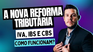 A Nova Reforma Tributária IVA IBS e CBS  Como Funcionam [upl. by Tallia]