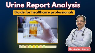 Urine Report Analysis •Guide for healthcare professionals Dr Arvind Kumar [upl. by Bernadine771]